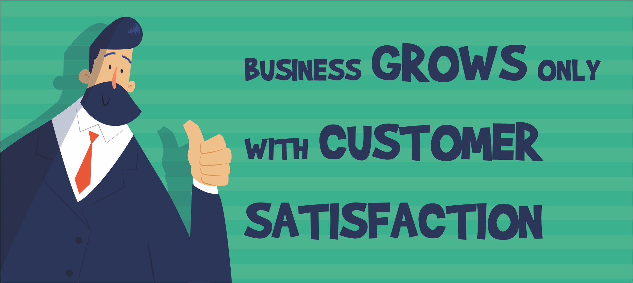 Business grows only with customer satisfaction