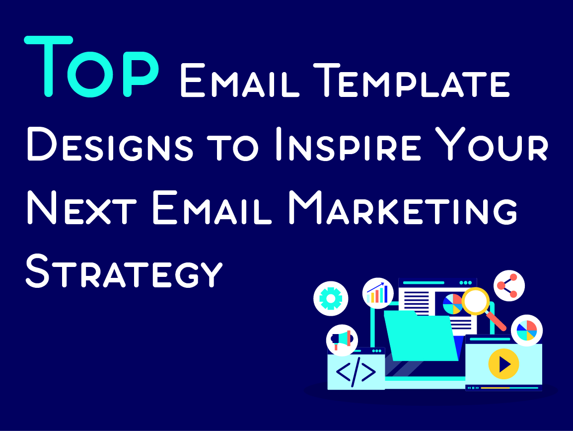 Top Email Template Designs to Inspire Your Next Email Marketing Strategy