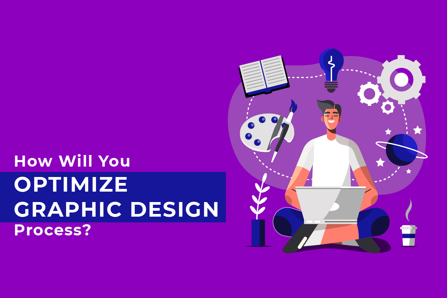 How Will You Optimize Graphic Design Process ? 